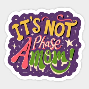 its not a phase mom Sticker